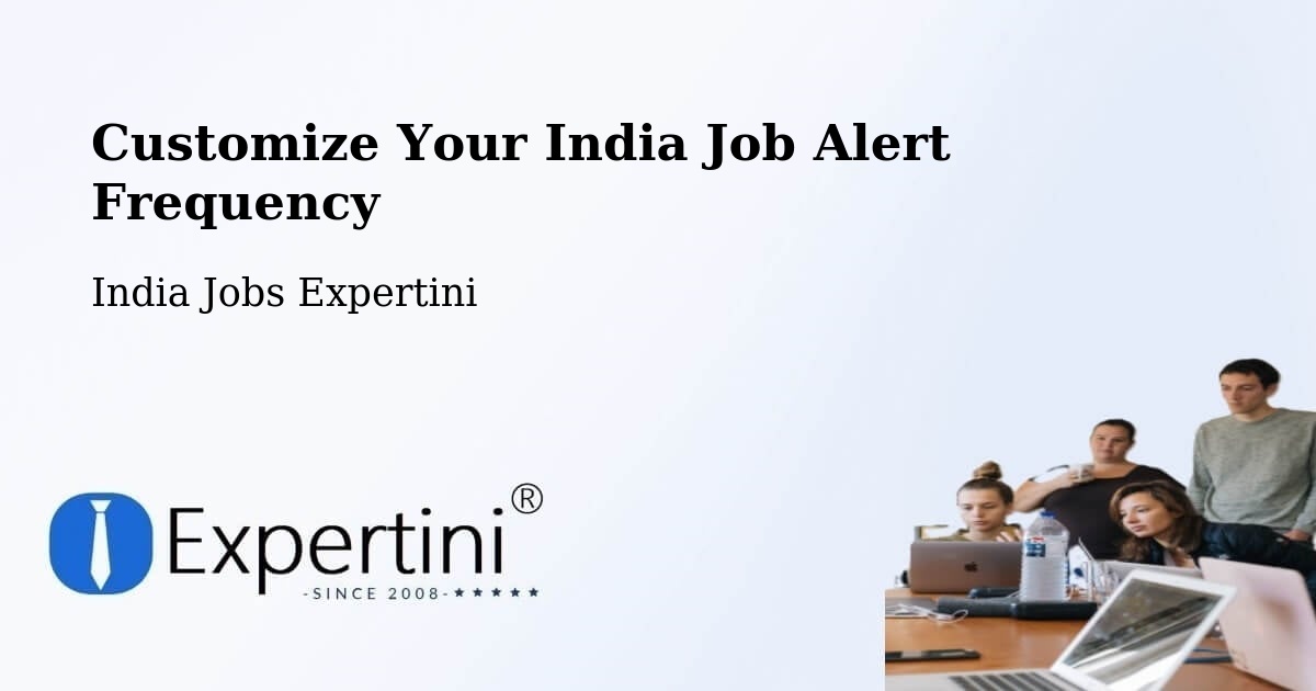 Customize Your India Job Alert Frequency - India Jobs Expertini